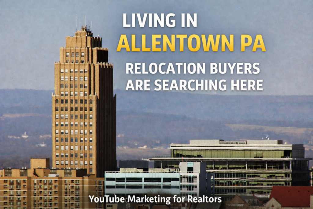 Living in Allentown PA YouTube videos helping real estate agents attract relocation buyers in Lehigh Valley